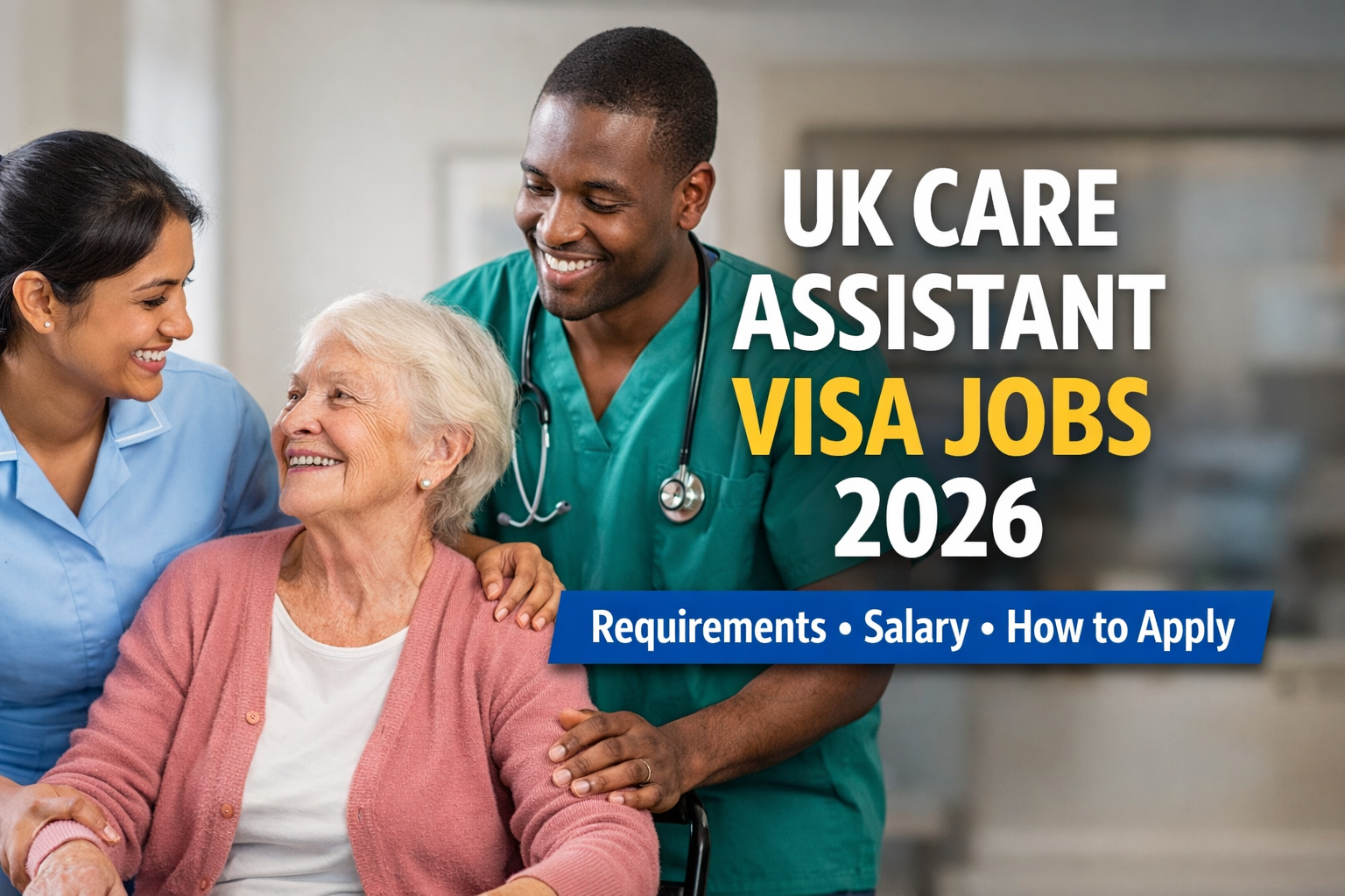 UK Care Assistant Visa Jobs 2026: Requirements, Salary & Application Guide